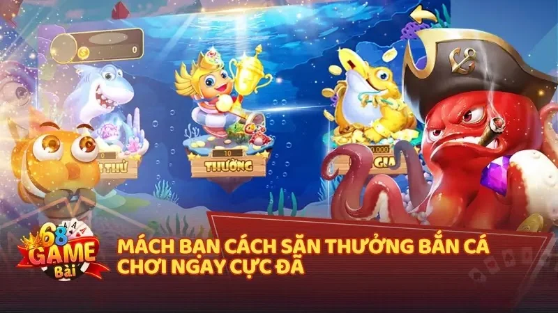 Mách bạn cách săn thưởng bắn cá chơi ngay cực đã